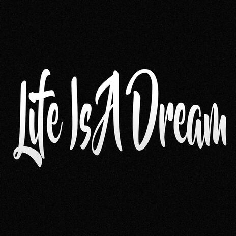 Life Is A Dream | Boomplay Music