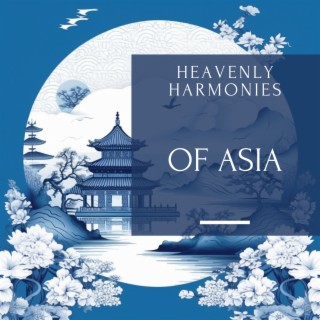 Heavenly Harmonies of Asia