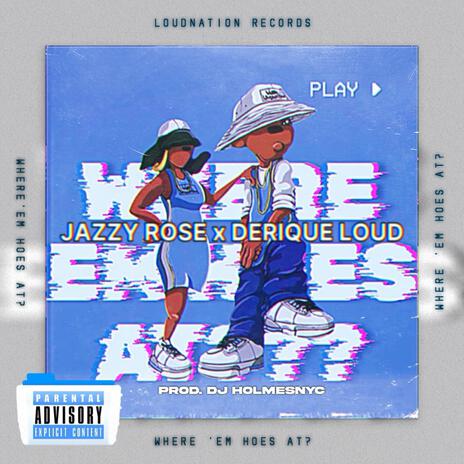 Where 'Em Hoes At? ft. Jazzy Rose | Boomplay Music