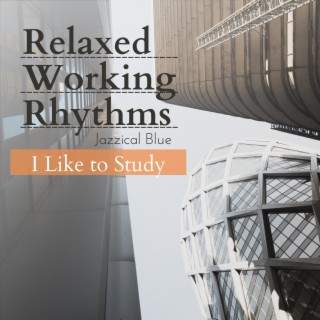 Relaxed Working Rhythms - I Like to Study