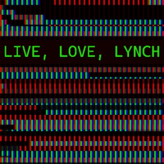 Live, Love, Lynch