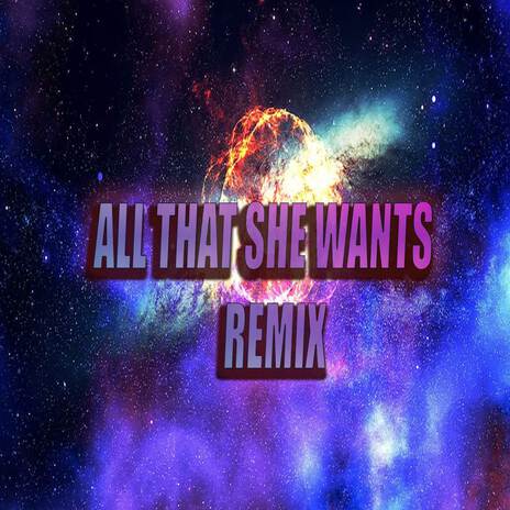 ALL THAT SHE WANTS REMIX - (ACAK STYLE) | Boomplay Music