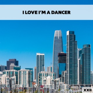I Love I'm A Dancer XXII
