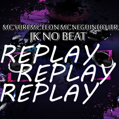 Replay ft. MC YURI & MC NEGUINHO DO ITR | Boomplay Music