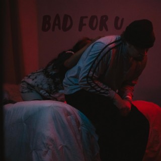 Bad For U lyrics | Boomplay Music