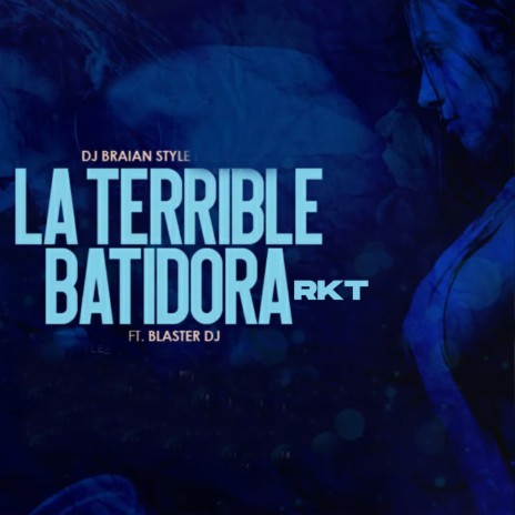 La Terrible Batidora RKT ft. Blaster DJ | Boomplay Music