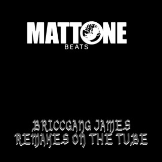 Mattone Beats Presents: Briccgang James Remakes on the Tube