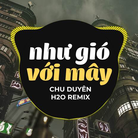 Như Gió Với Mây (Remix) ft. Chu Duyên