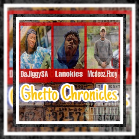 Ghetto Chronicles ft. DajiggySa & Mcdeez Fboy