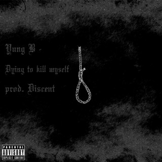 Dying to kill myself (Prod. Discent) lyrics | Boomplay Music