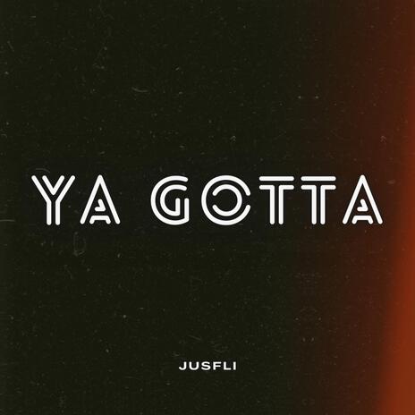 YA GOTTA | Boomplay Music