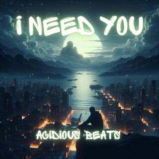 I Need You