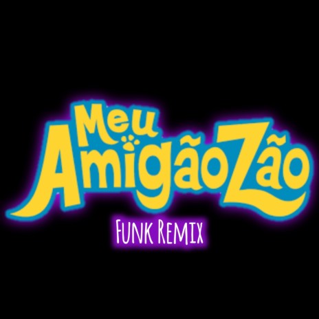 Meu Amigãozão (Funk Remix) ft. Meu Amigãozão | Boomplay Music