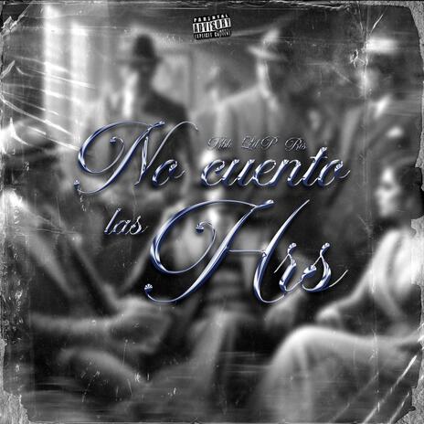 NO CUENTO LAS HRS ft. Lil P & Ris