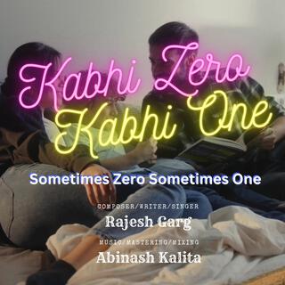 Kabhi Zero Kabhi One