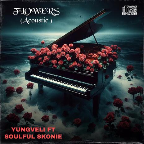 Flowers (Acoustic Version) ft. SOULFUL SKONIE | Boomplay Music