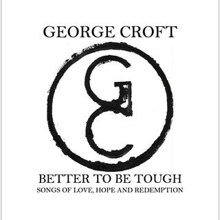 George Croft Better To Be Tough Lyrics | Boomplay