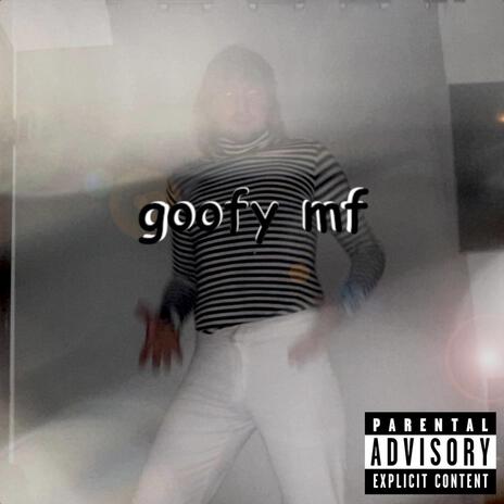 goofy mf | Boomplay Music