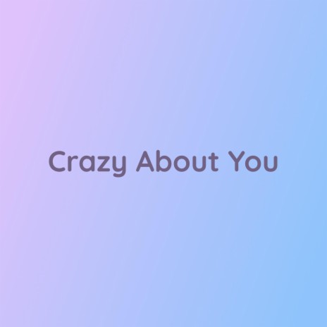 Crazy About You | Boomplay Music