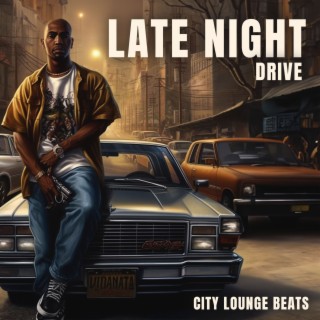 Late Night Drive: Chillhop Beats, City Lounge Chillout, Instrumental Freestyle Hip-Hop, Rap