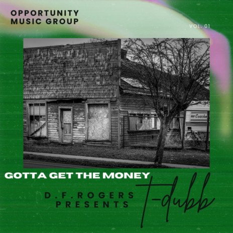 D.F.Rogers presents T-Dubb-gotta get the money ft. T-dubb | Boomplay Music