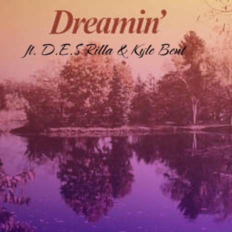 Dreamin' ft. D.E.S. Rilla & Kyle Bent | Boomplay Music