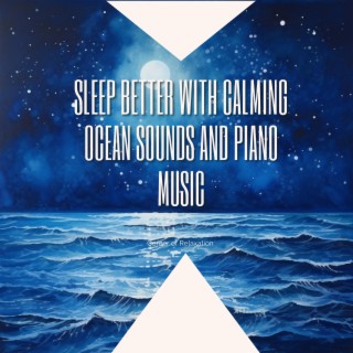 Sleep Better with Calming Ocean Sounds and Piano Music