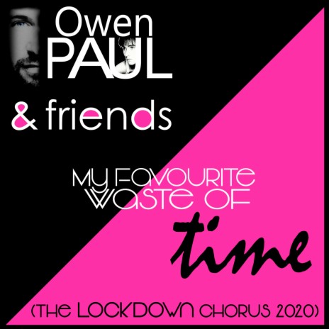 My Favourite Waste of Time (The Lockdown Chorus 2020) ft. Glen Matlock, Toyah, Matt Lucas, Carol Decker, Cheryl Baker & Leee John | Boomplay Music