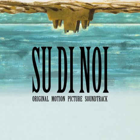 Su di Noi (Original Motion Picture Soundtrack) | Boomplay Music