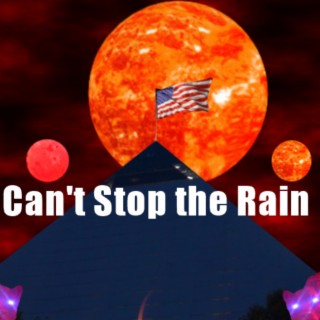 Can't Stop the Rain