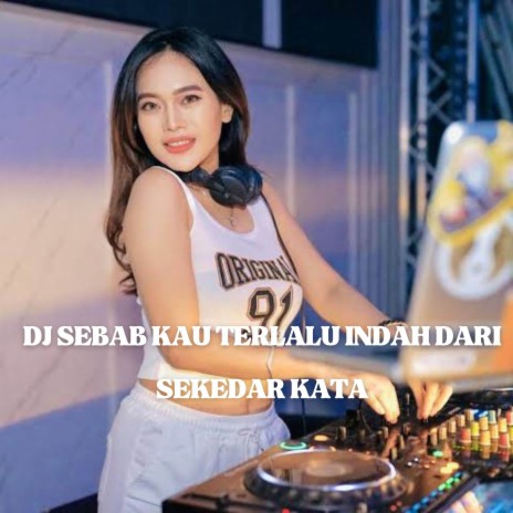 DJ SEBAB KAU TERLALU INDAH DARI SEKEDAR KATA | Boomplay Music