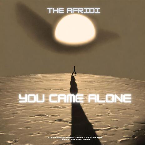 YOU CAME ALONE