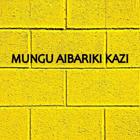 Mungu Abariki Kazi | Boomplay Music