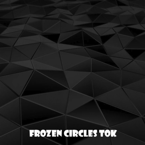 Frozen Circles Tok | Boomplay Music