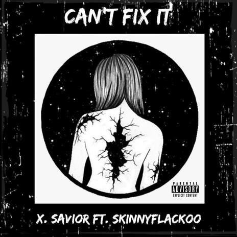 Cant Fix It ft. SkinnyFlackoo | Boomplay Music