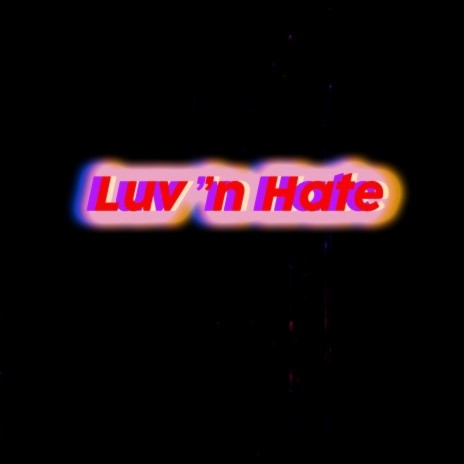 Luv 'n Hate | Boomplay Music