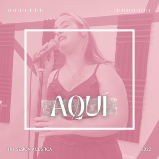 Aquí (TPY Sessions 2022) (Live Version)