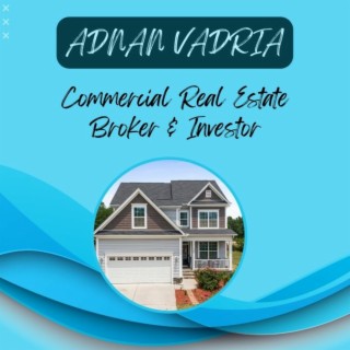 Adnan Vadria– Commercial Real Estate Broker & Investor