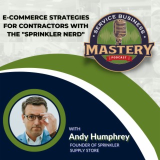 674. Sprinklers aren’t sexy, but phenomenal service sure is w Andy Humphrey