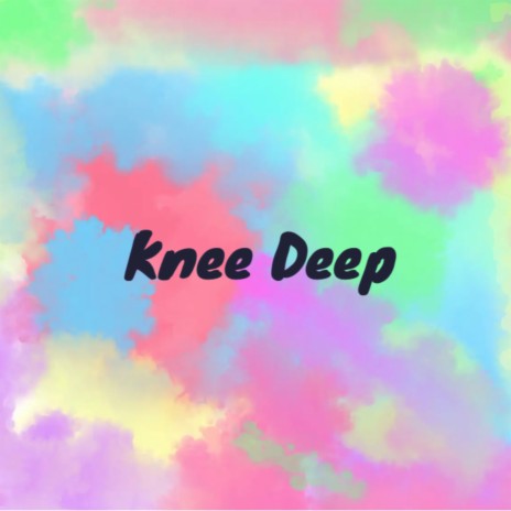 Knee Deep | Boomplay Music