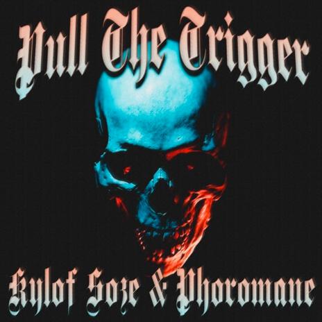 PULL THE TRIGGER ft. PHOROMANE