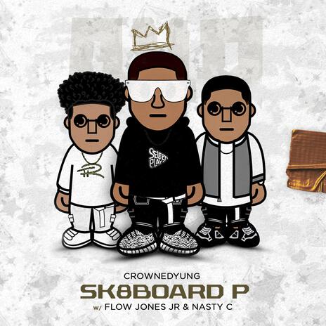 SK8BOARD P ft. Flow Jones Jr. & Nasty C | Boomplay Music