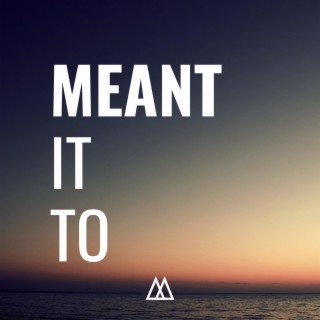 Meant It To lyrics | Boomplay Music