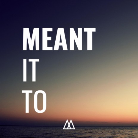 Meant It To | Boomplay Music