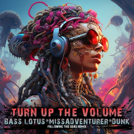 Turn Up The Volume (Following The Seas Remix) ft. Dunk & Bass Lotus