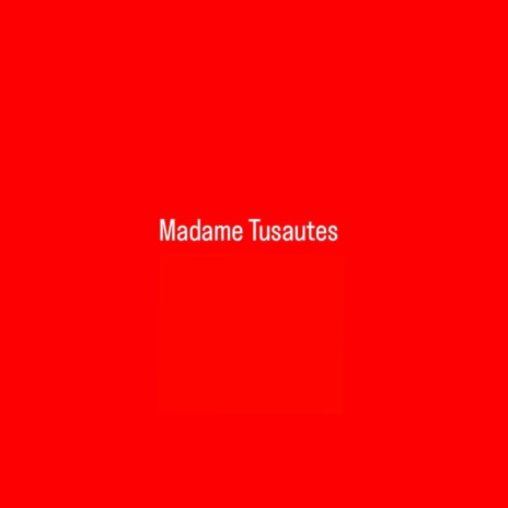 Madame Tussautes | Boomplay Music