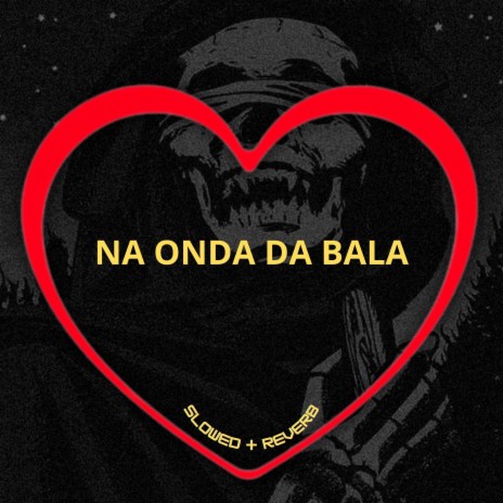 Na Onda da Bala (Slowed + Reverb) ft. MC MN, MC Renatinho Falcão & DJ BRN | Boomplay Music