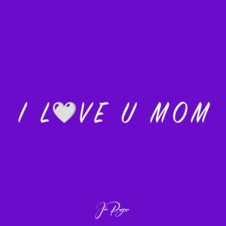 I LOVE U MOM