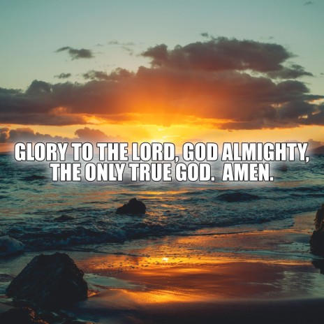 Glory to the Lord, God Almighty. The Only True God. Amen | Boomplay Music