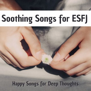 Soothing Songs for ESFJ: Happy Songs for Deep Thoughts, Relaxation and Mindfulness in ESFJ Personality